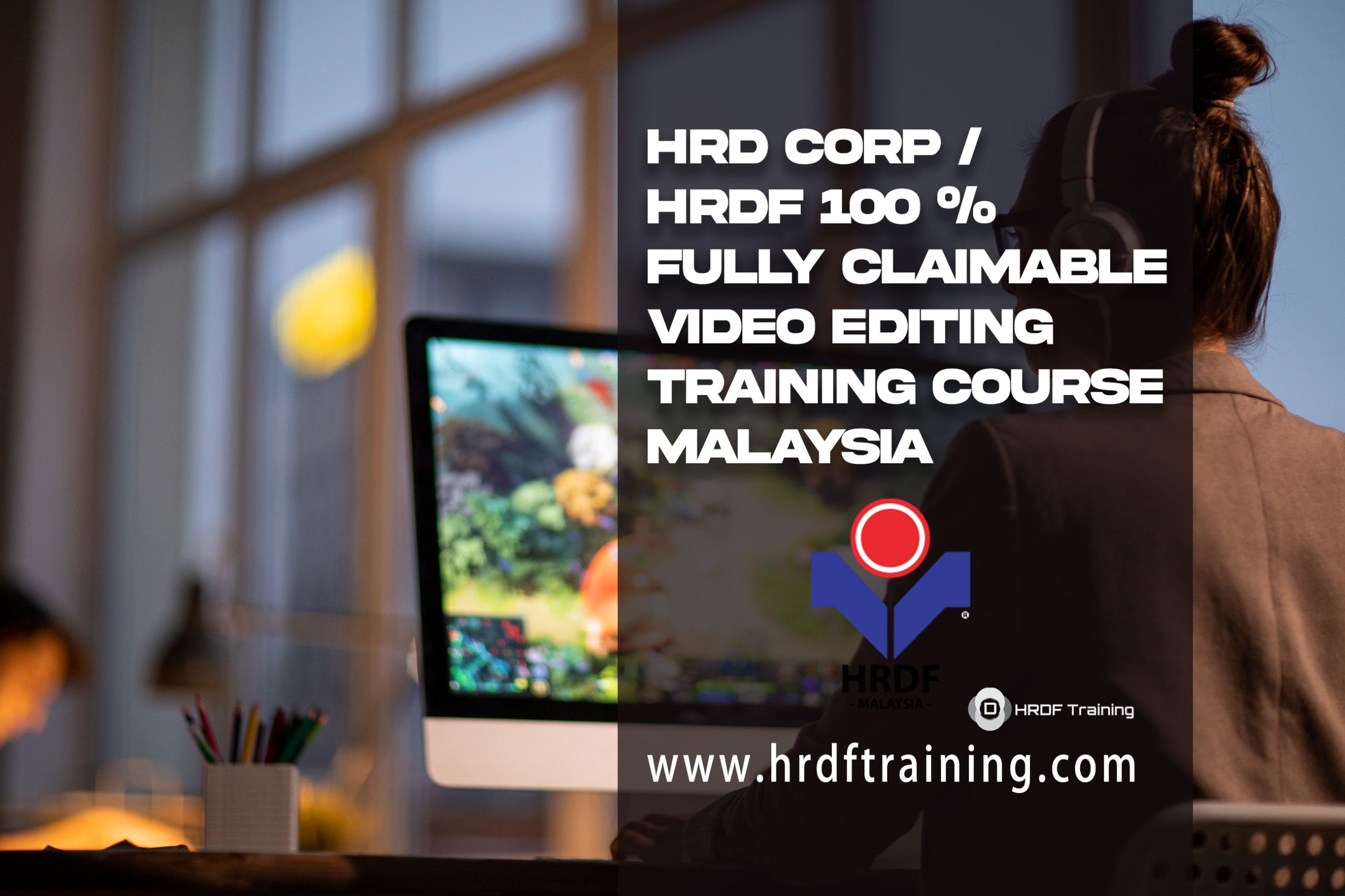 HRDF HRD Corp Claimable Video Editing Training Course Malaysia - August 2022